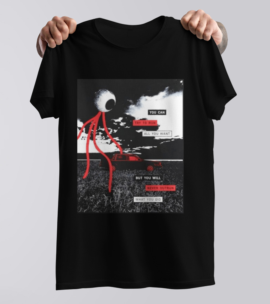 You Can Try To Run All You Want Strange Eye But You Will Never Outrun What You Did T-Shirt