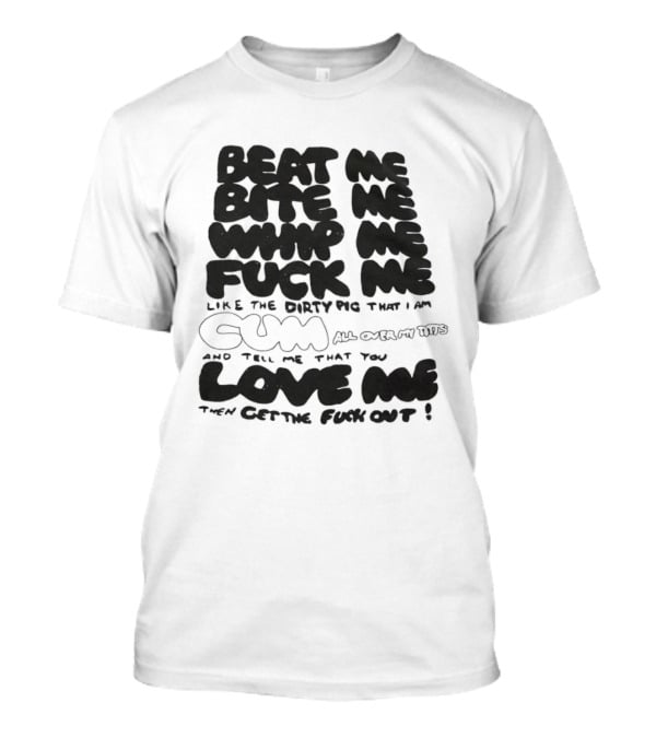 Beat Me Bite Me Whip Me Fuck Me Dirty Pig T-Shirt