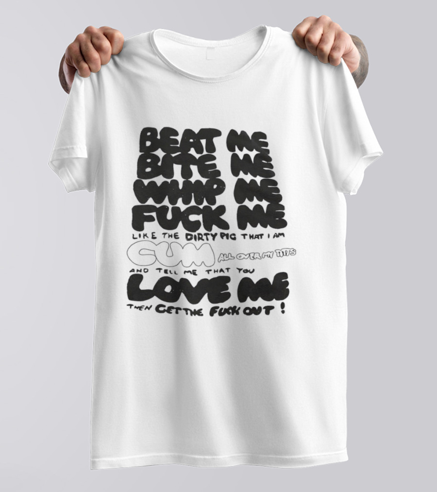 Beat Me Bite Me Whip Me Fuck Me Dirty Pig T-Shirt