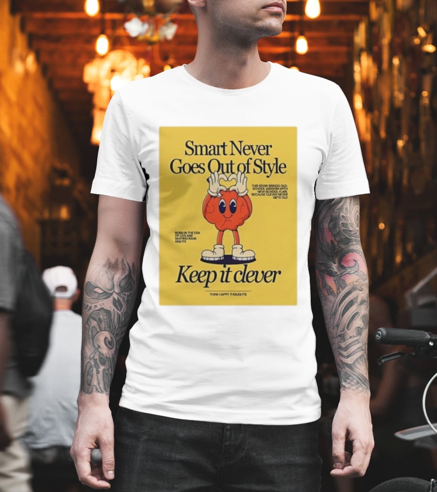 Smart Never Goes Out Of Style Keep It Clever T-Shirt