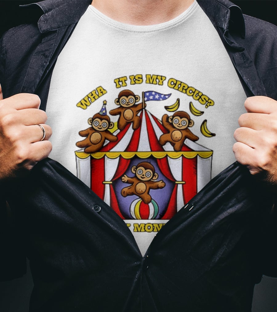 What It Is My Circus And My Monkeys Monkey Tent Party T-Shirt
