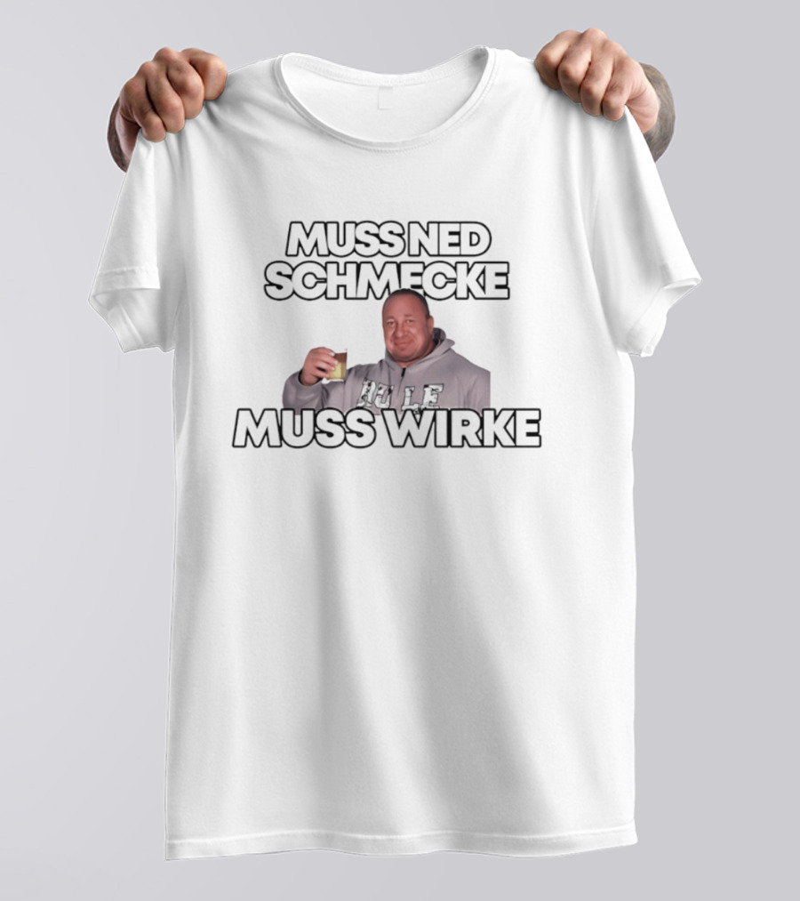 Muss Ned Schmecke Muss Wirke Meme Drinking Humor Image T-Shirt