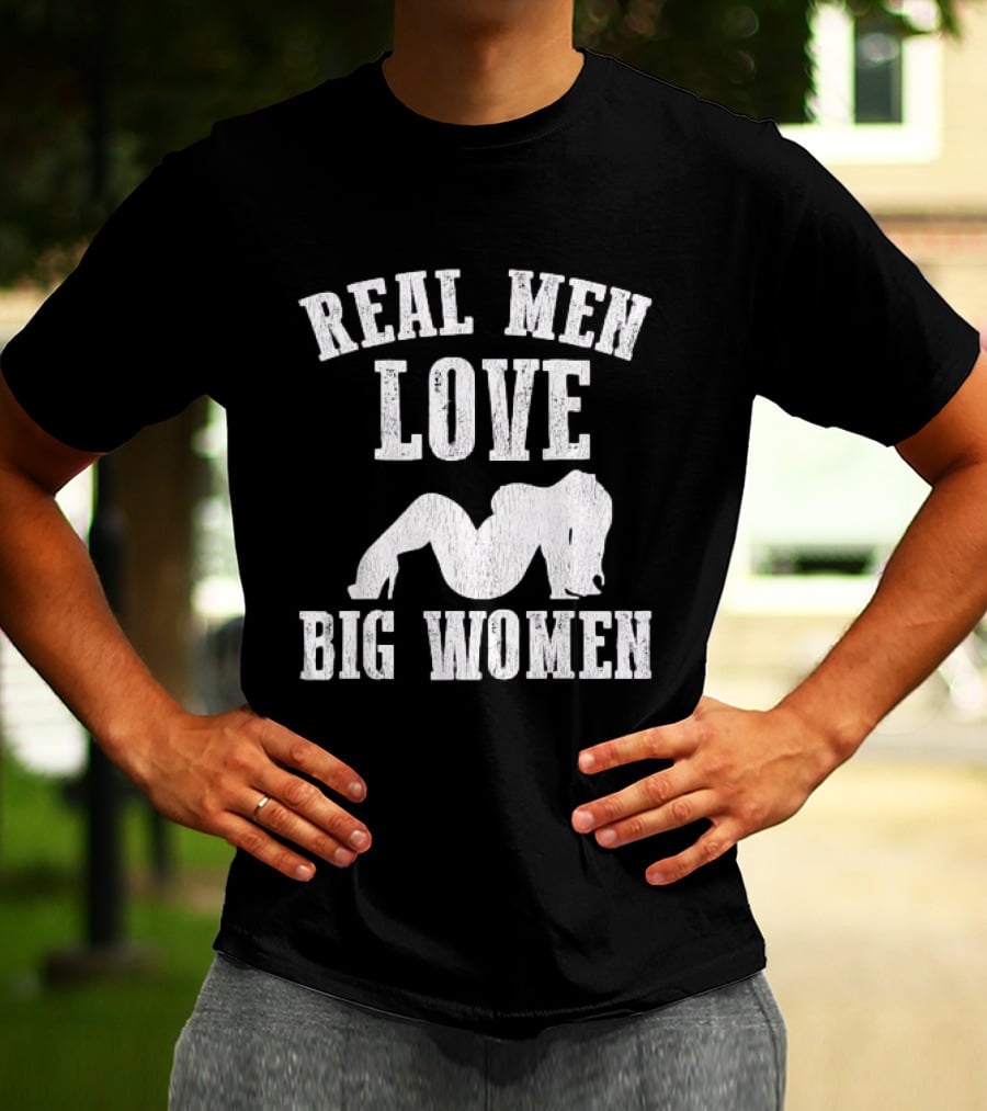 Real Men Love Big Women Distressed T-Shirt