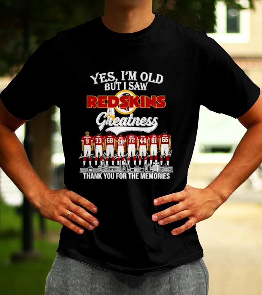Yes I'm Old But I Saw Redskins Greatness Jurgensen Baugh Grimm Green Manley Riggins Monk Jacoby Thank You For The Memories T-Shirt