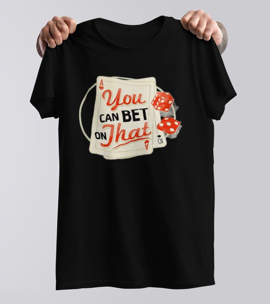 You Can Bet On That Playing Cards Dice Ace T-Shirt