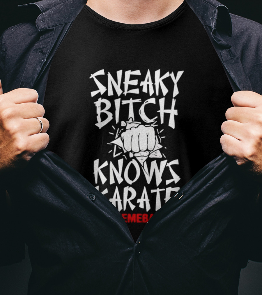 Sneaky Bitch Knows Karate Makemebad35 Punch Fist T-Shirt