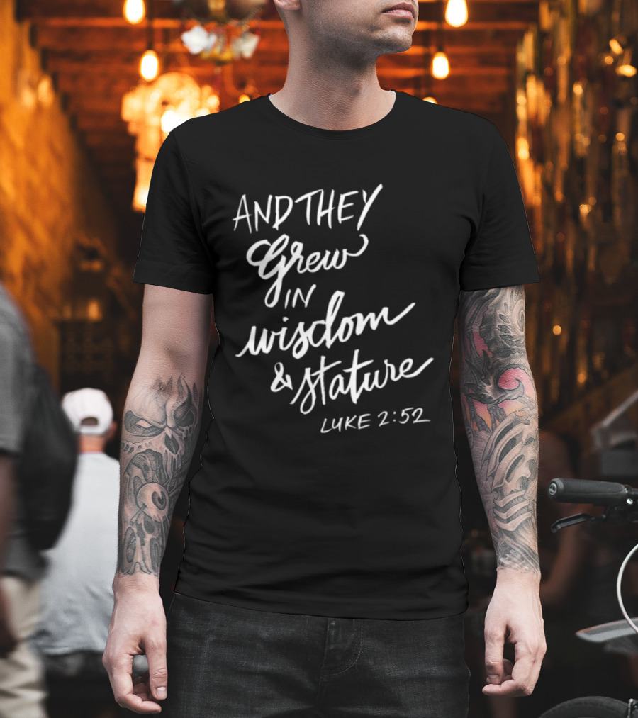2819 Store Feed My Lambs Crew And They Grew In Wisdom & Stature Luke 2:52 T-Shirt