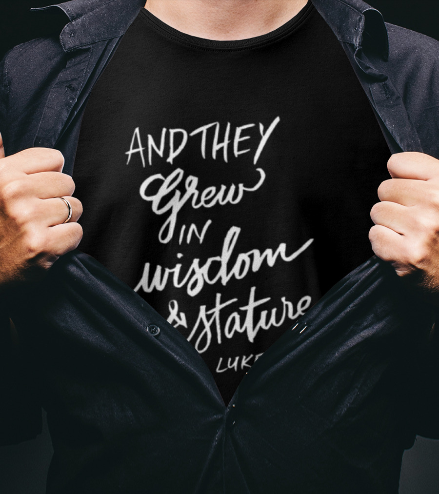 2819 Store Feed My Lambs Crew And They Grew In Wisdom & Stature Luke 2:52 T-Shirt