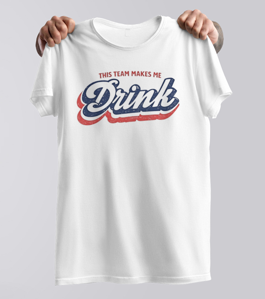 This Team Makes Me Drink Sports Fan Humor T-Shirt