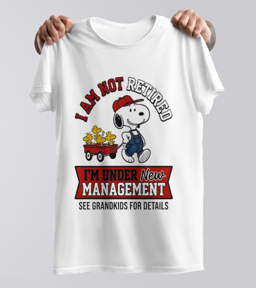 Snoopy Peanuts I Am Not Retired I'm Under New Management See Grandkids For Details T-Shirt