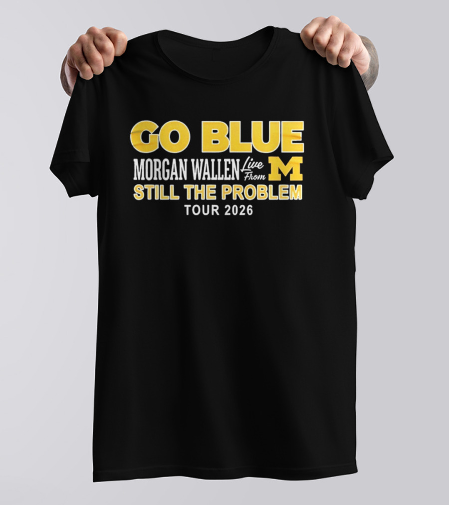 Go Blue Morgan Wallen Live From M Still The Problem Tour 2026 T-Shirt
