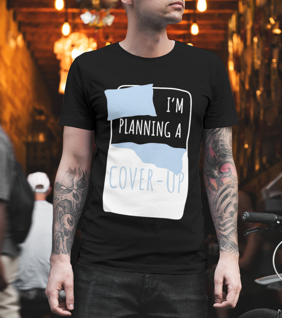 I'm Planning A Cover Up Bed Pillow Blanket T-Shirt