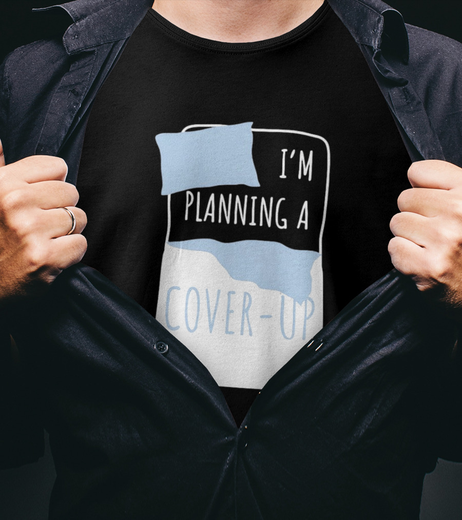 I'm Planning A Cover Up Bed Pillow Blanket T-Shirt
