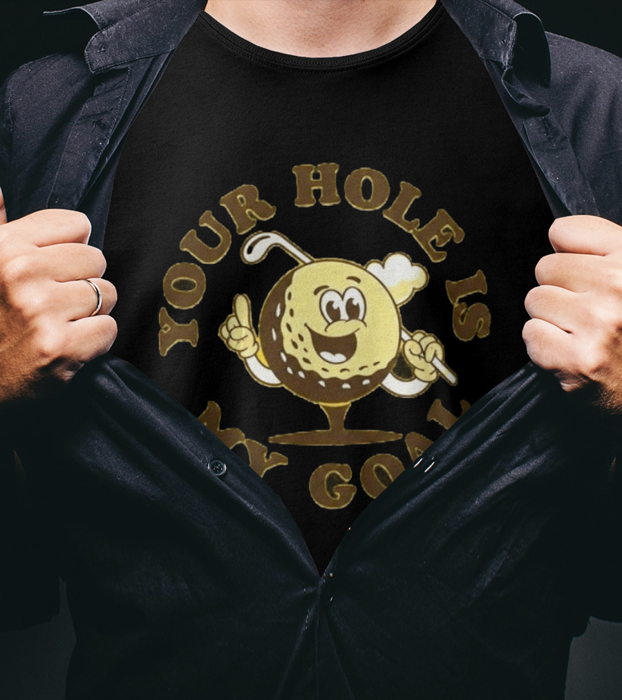 Your Hole Is My Goal Golf Ball Cartoon With Club T-Shirt