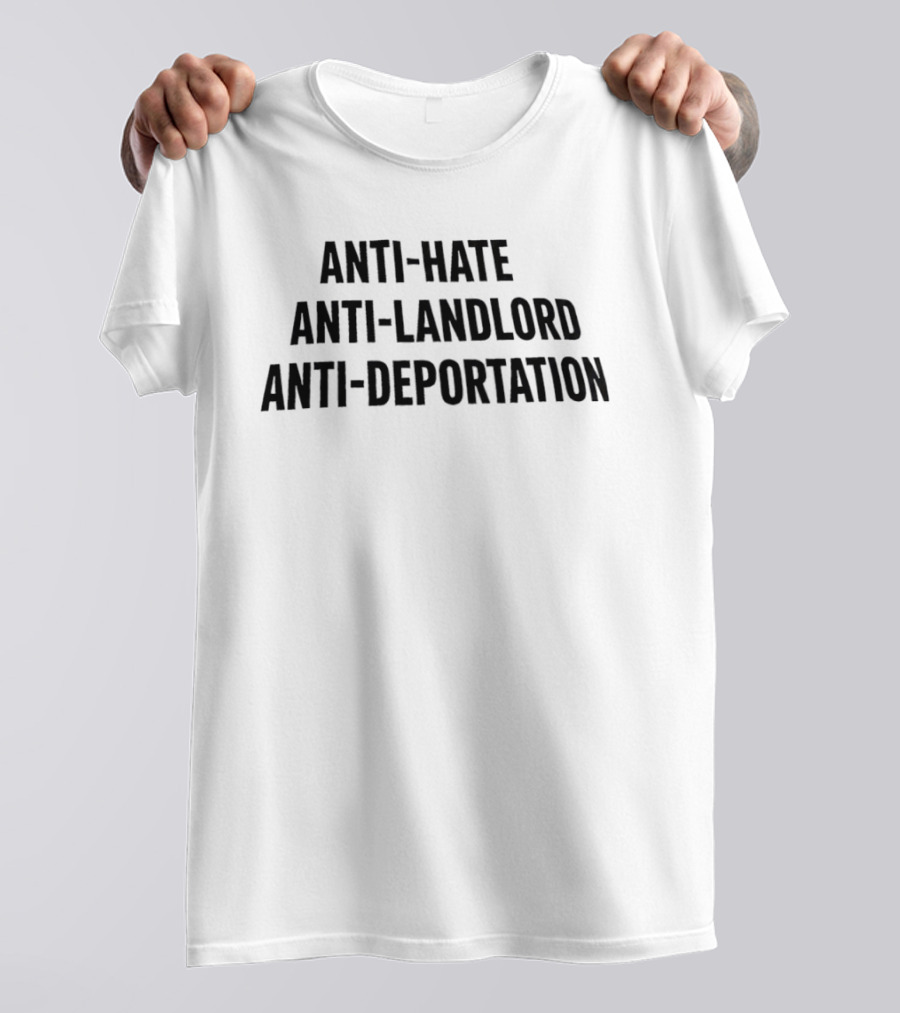 Anti Hate Anti Landlord Anti Deportation Message T-Shirt