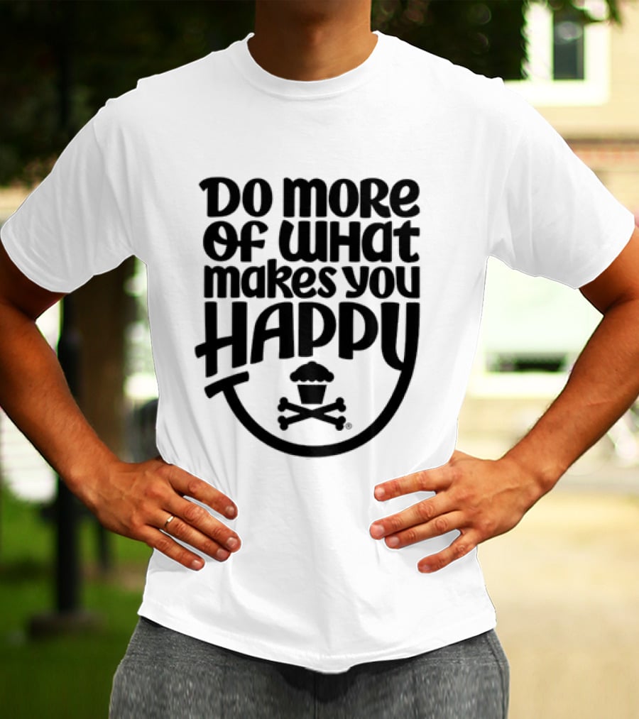 Do More Of What Makes You Happy Cupcake Skull Crossbones T-Shirt