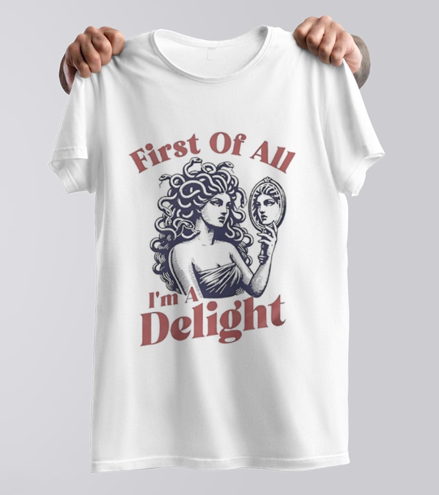 First Of All I'm A Delight Medusa Greek Mythology T-Shirt