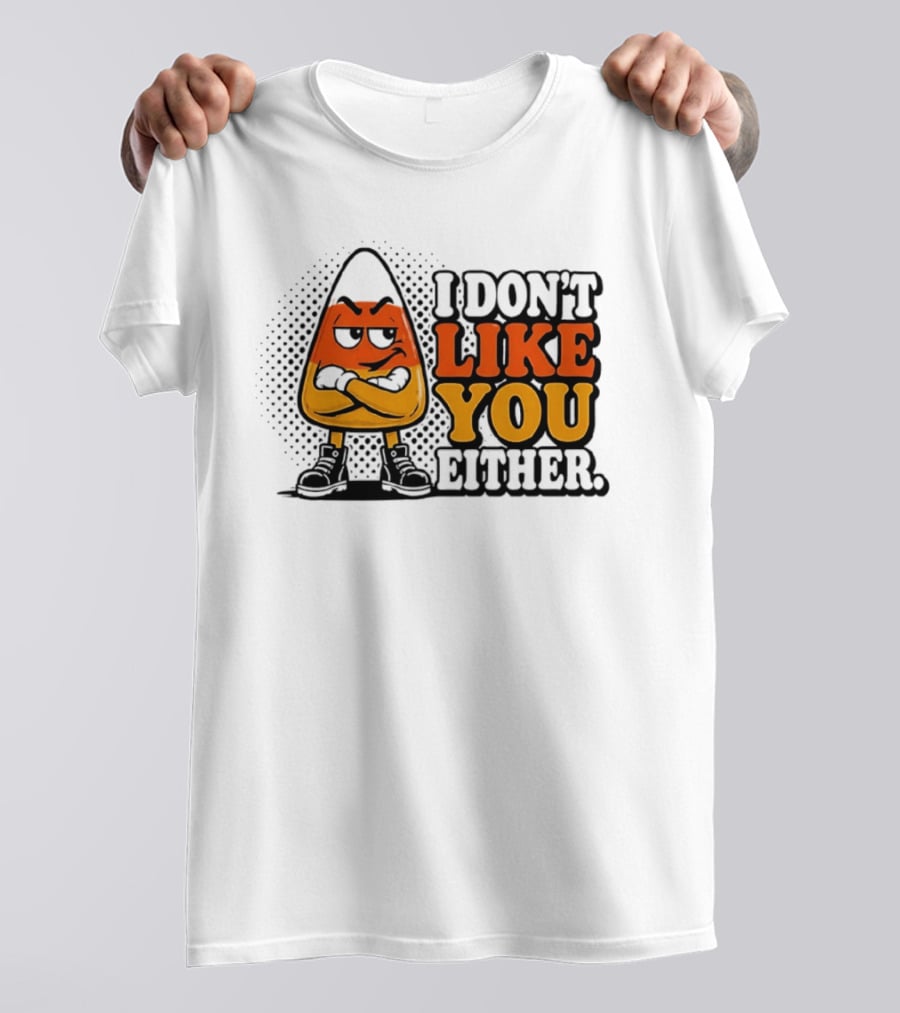 I Don't Like You Either Angry Candy Corn T-Shirt