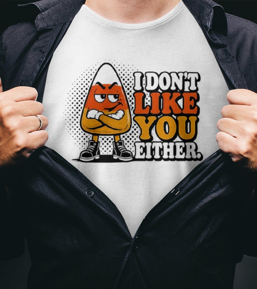 I Don't Like You Either Angry Candy Corn T-Shirt