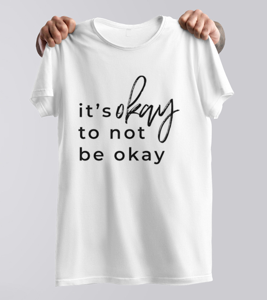 It's Okay To Not Be Okay Mental Health Awareness T-Shirt