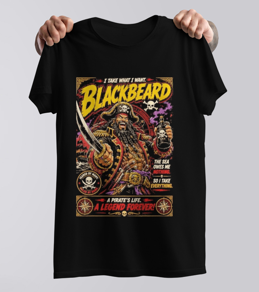 Blackbeard I Take What I Want Pirate's Life A Legend Forever T-Shirt