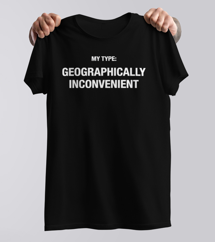 My Type Geographically Inconvenient T-Shirt