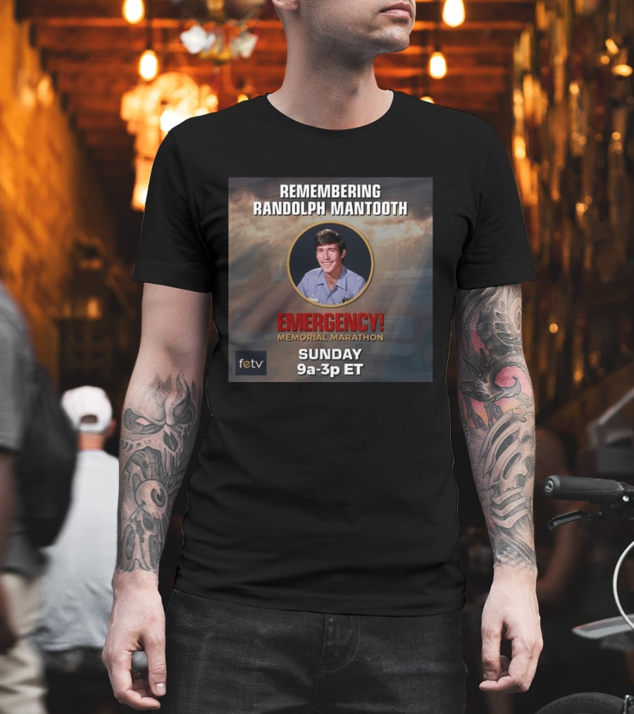 Remembering Randolph Mantooth Emergency Memorial Marathon Sunday 9a 3p ET FETV T-Shirt