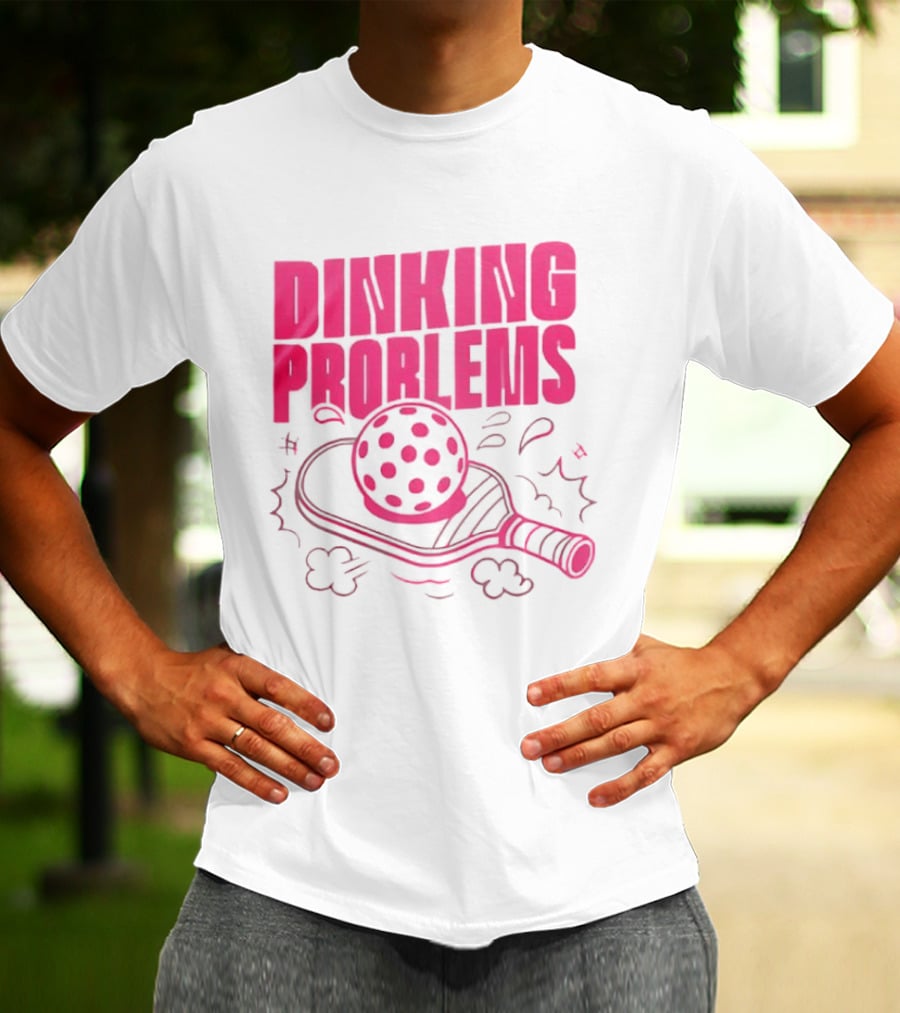 Dinking Problems Pickleball Paddle And Ball Fun T-Shirt