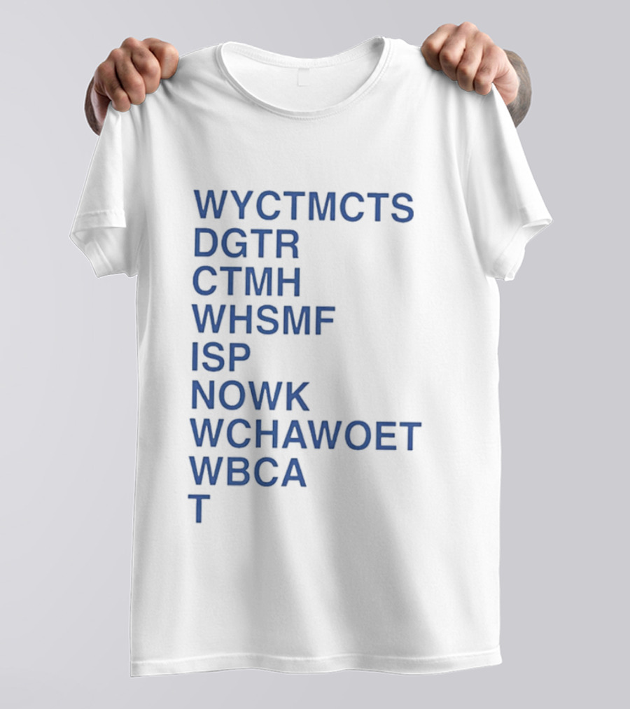 Wyctmcts Dgtr Ctmh Whsmf Isp Nowk Wchawoet Wbca T T-Shirt