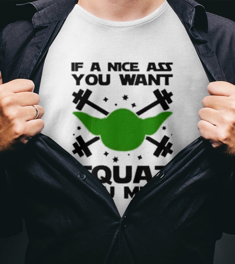 If A Nice Ass You Want Squat You Must Yoda Fitness T-Shirt