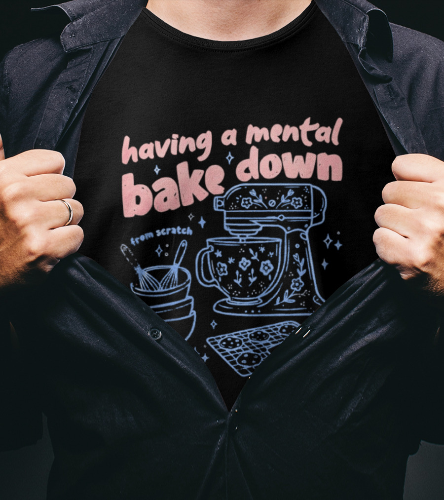Having A Mental Bake Down From Scratch Mixer Baking Fun T-Shirt