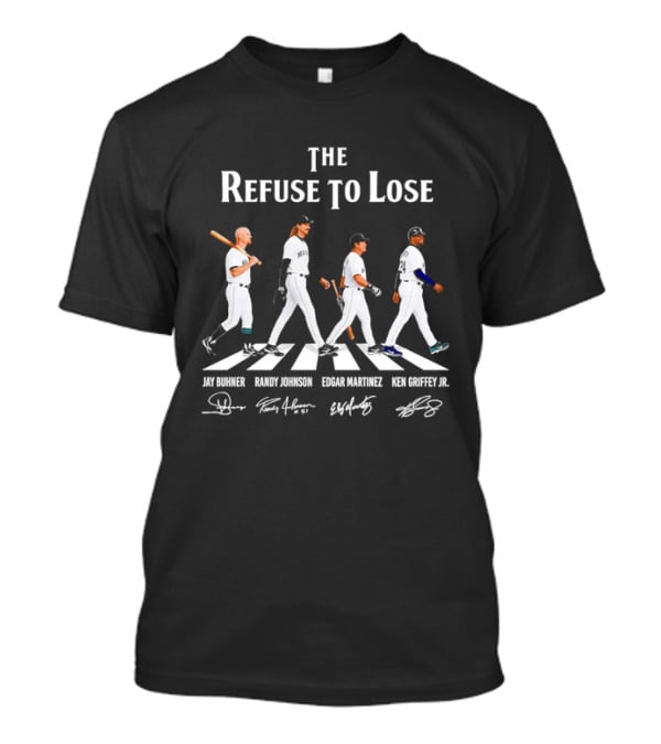 Seattle Mariners The Refuse To Lose Jay Buhner Randy Johnson Edgar Martinez Ken Griffey Jr T-Shirt