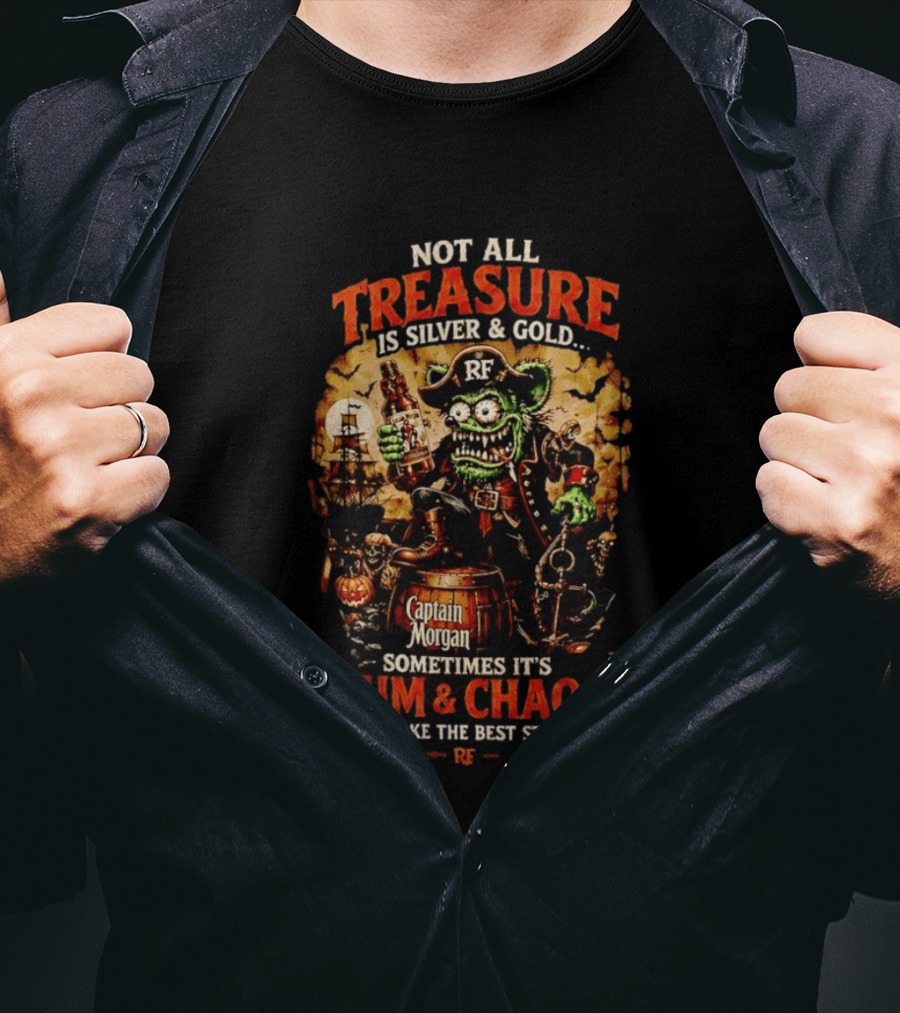 Captain Morgan Rum And Chaos Not All Treasure Is Silver And Gold Sometimes It's Rum And Chaos That Make The Best Stories RF T-Shirt