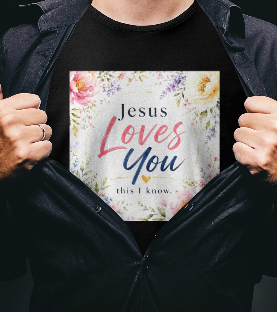 Jesus Loves You This I Know Floral Heartburst T-Shirt
