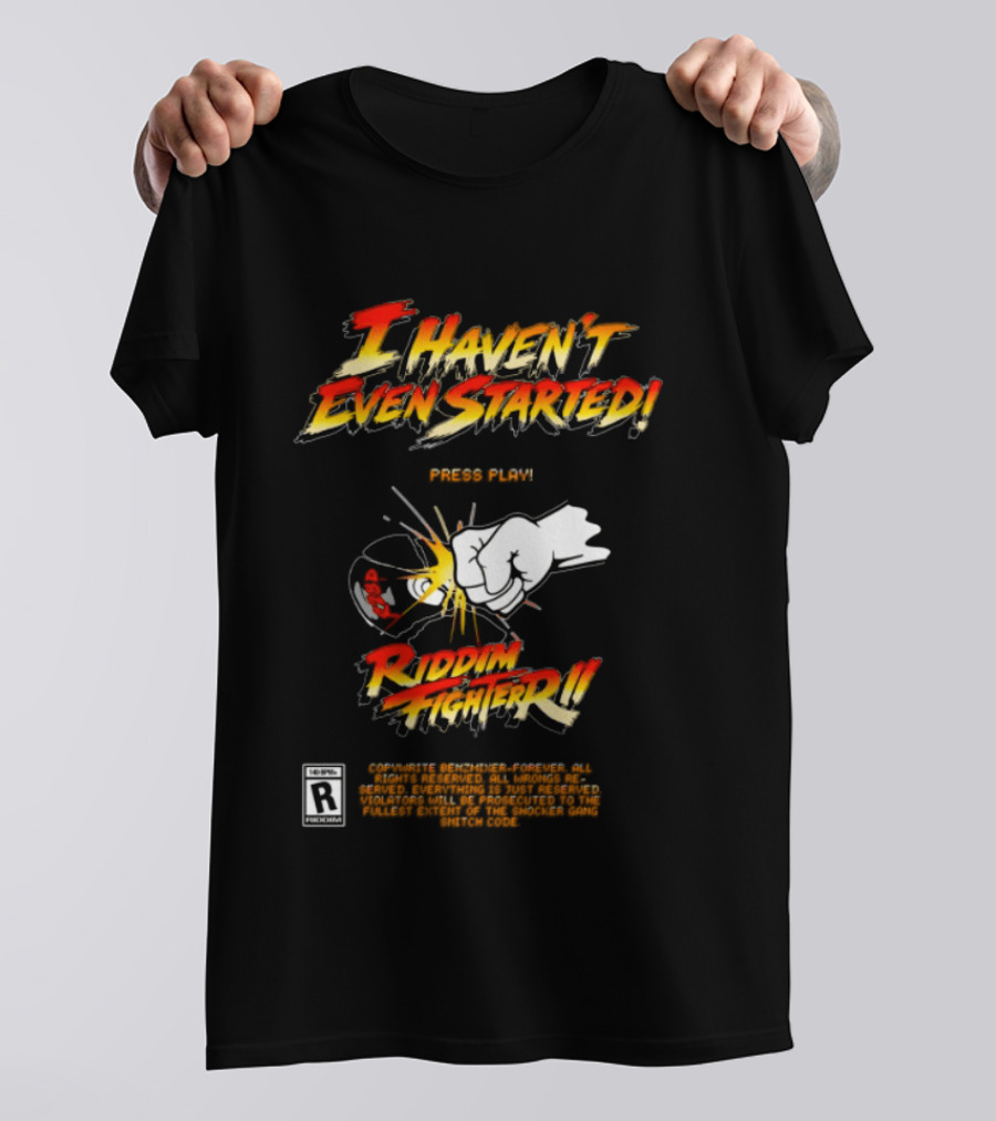 Firehouse 666 Riddim Fighter Ii Benzxfh666xes I Haven't Even Started Punch T-Shirt