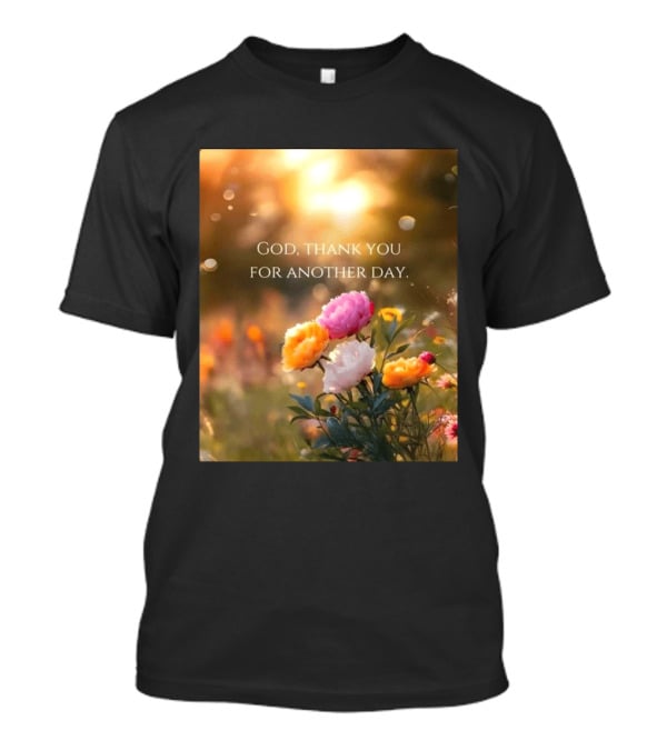 God Thank You For Another Day Flower Sunrise T-Shirt