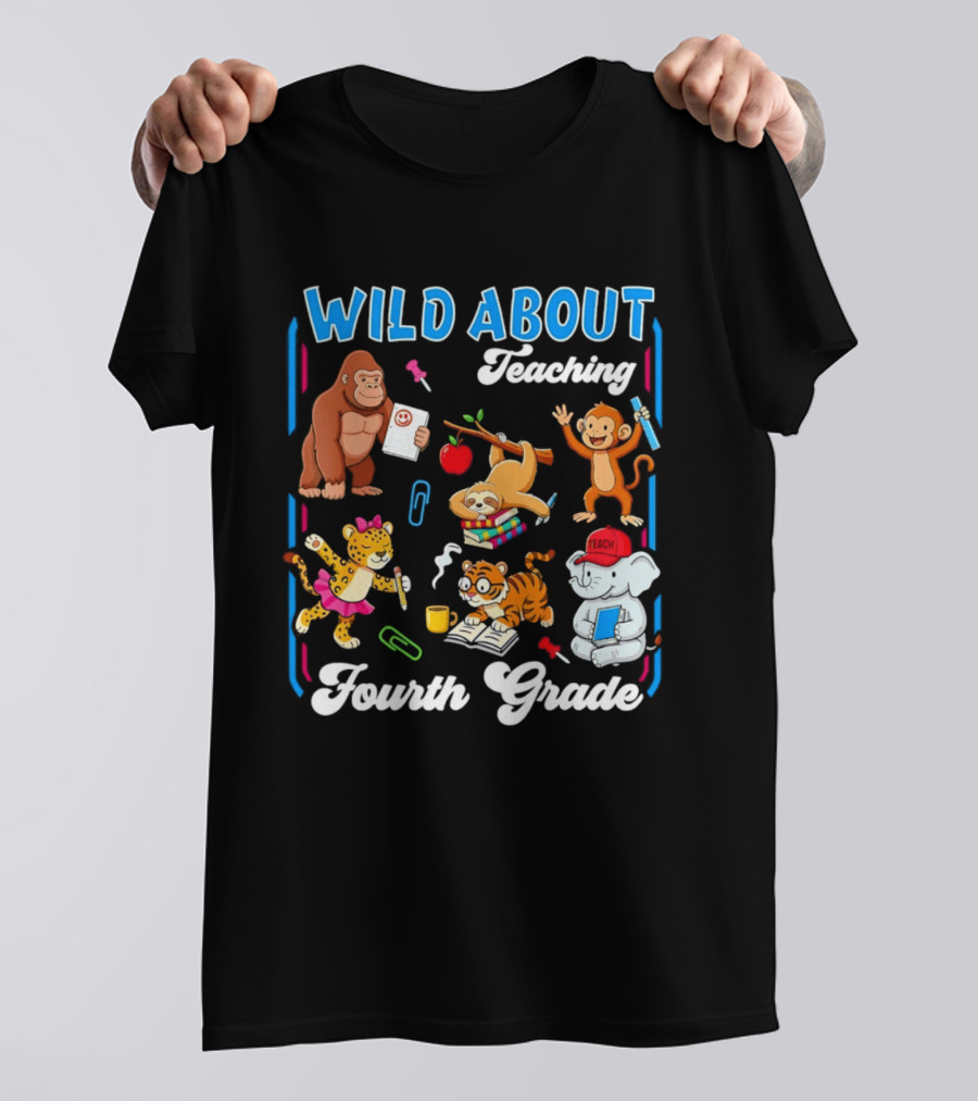 Wild About Teaching Fourth Grade With Fun Animal T-Shirt