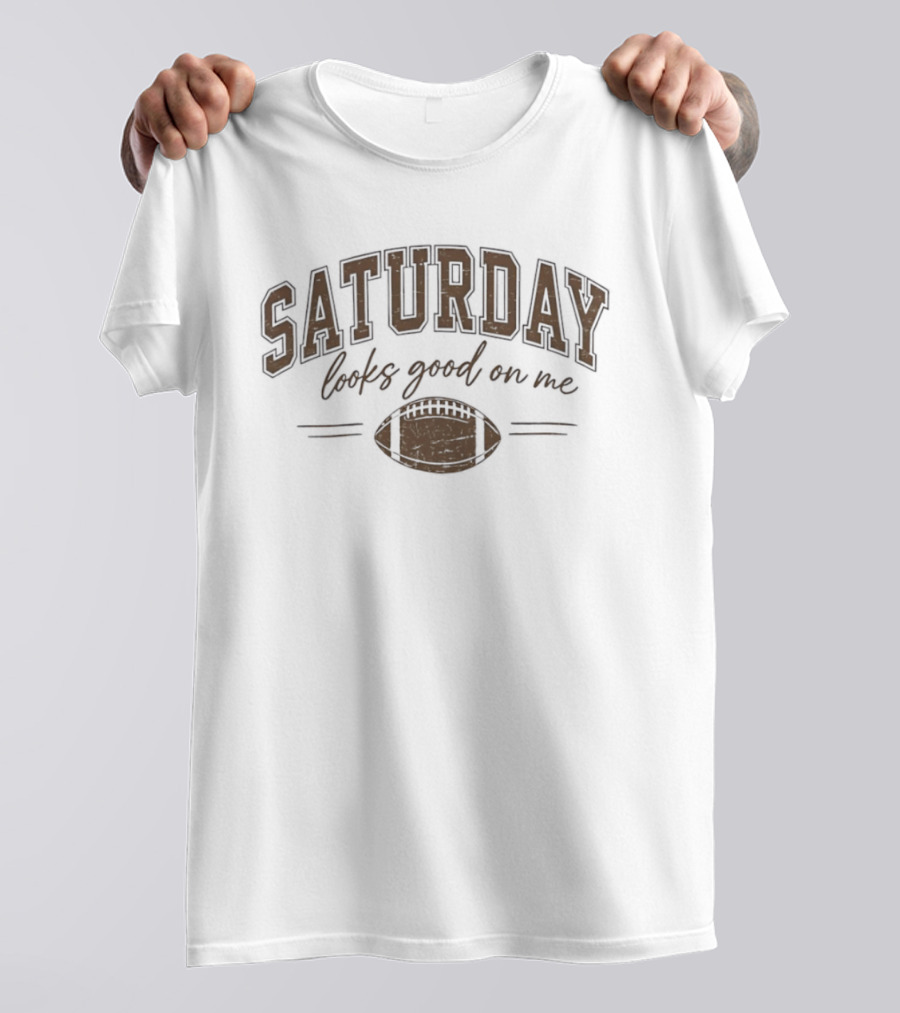 Saturday Looks Good On Me Football Game Day T-Shirt