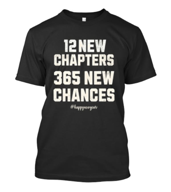 12 New Chapters 365 New Chances #HappyNewYear T-Shirt