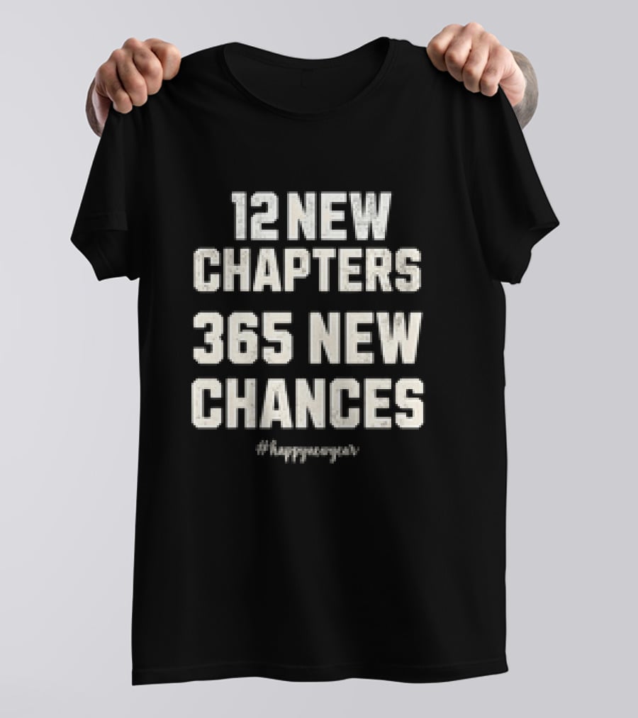 12 New Chapters 365 New Chances #HappyNewYear T-Shirt