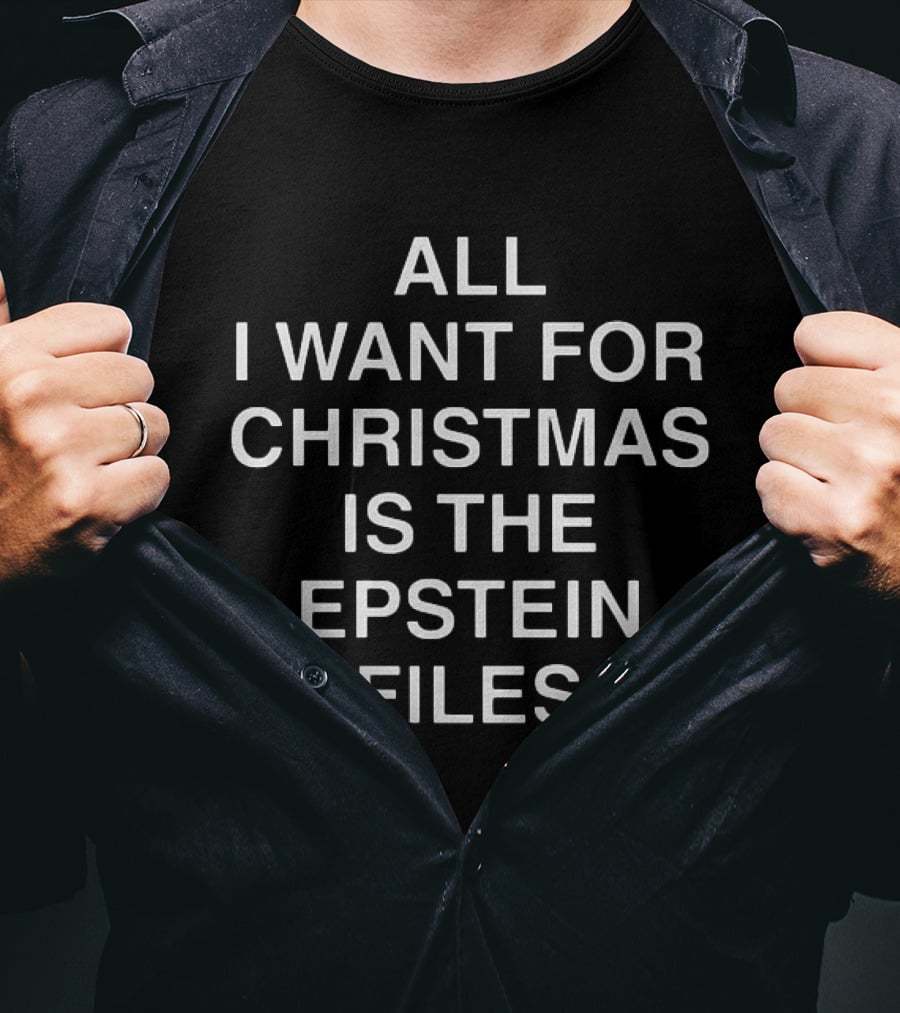 All I Want For Christmas Is The Epstein Files T-Shirt