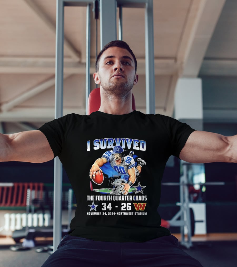 I Survived Dallas Cowboys The Fourth Quarter Chaos 34 26 November 24 Northwest Stadium T-Shirt