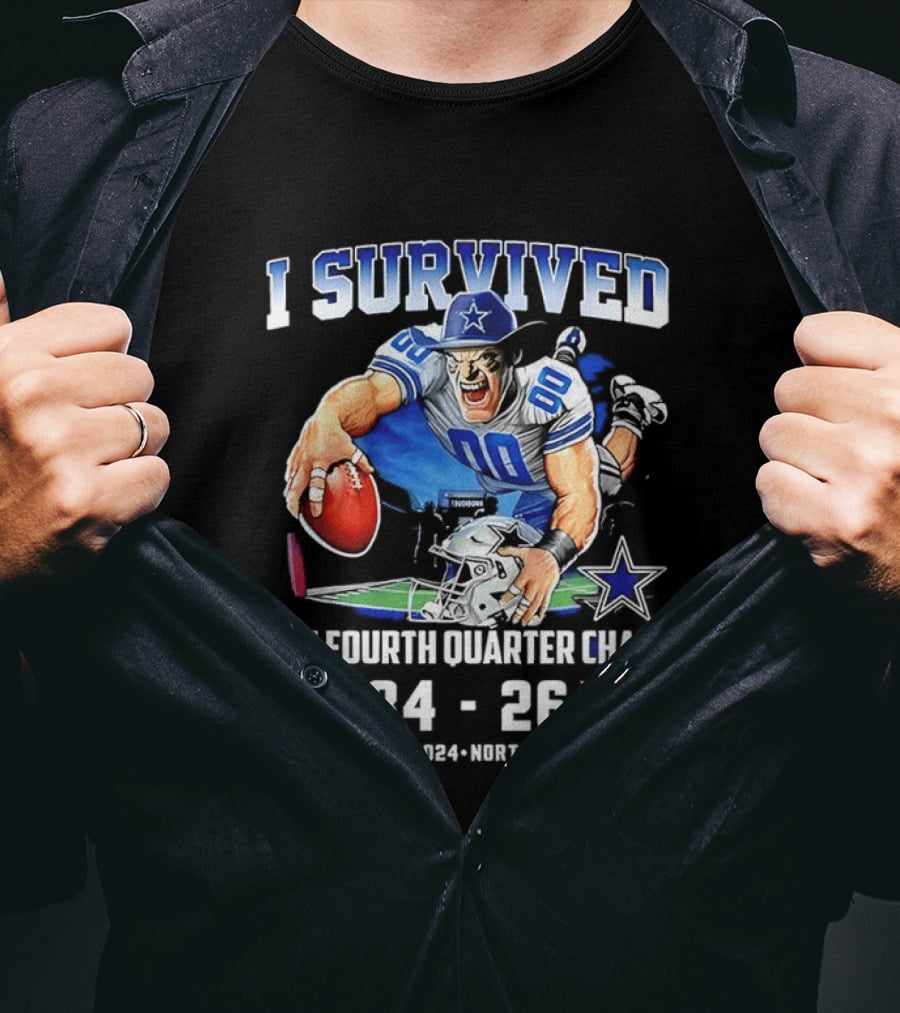 I Survived Dallas Cowboys The Fourth Quarter Chaos 34 26 November 24 Northwest Stadium T-Shirt