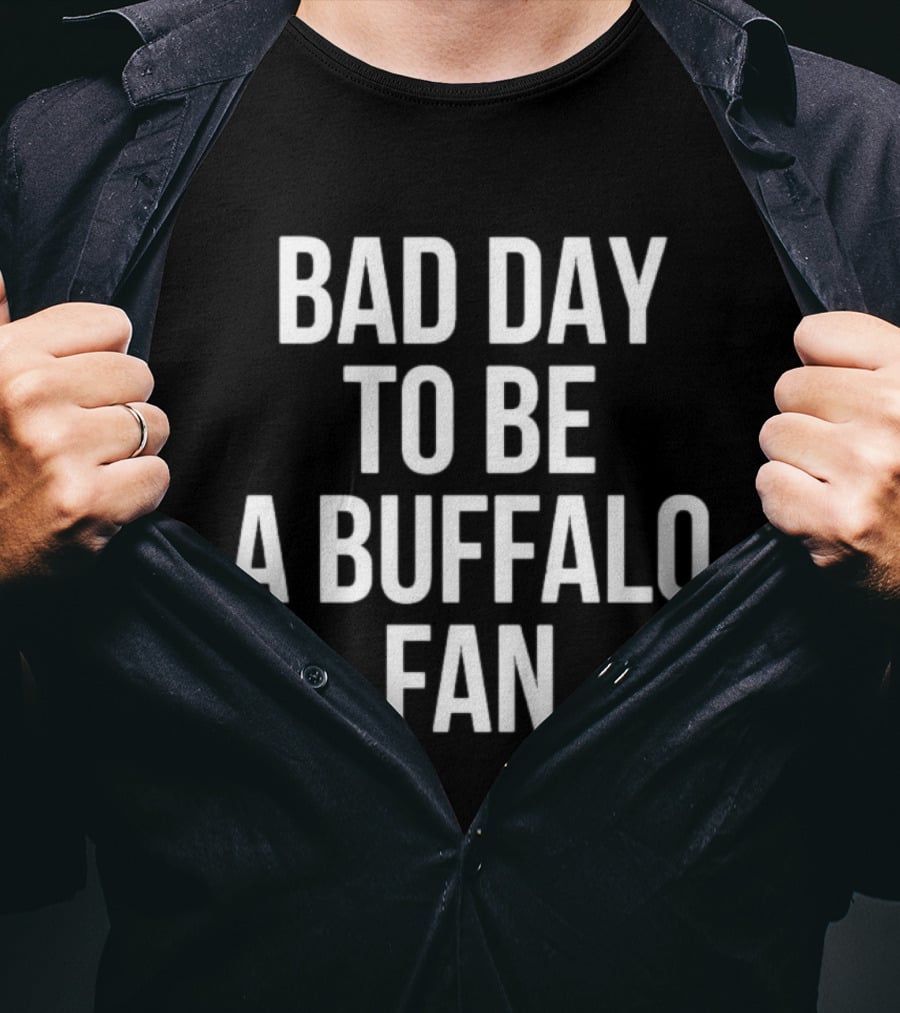 Bad Day To Be A Buffalo Fan Dan Campbell Buffalo Bills T-Shirt