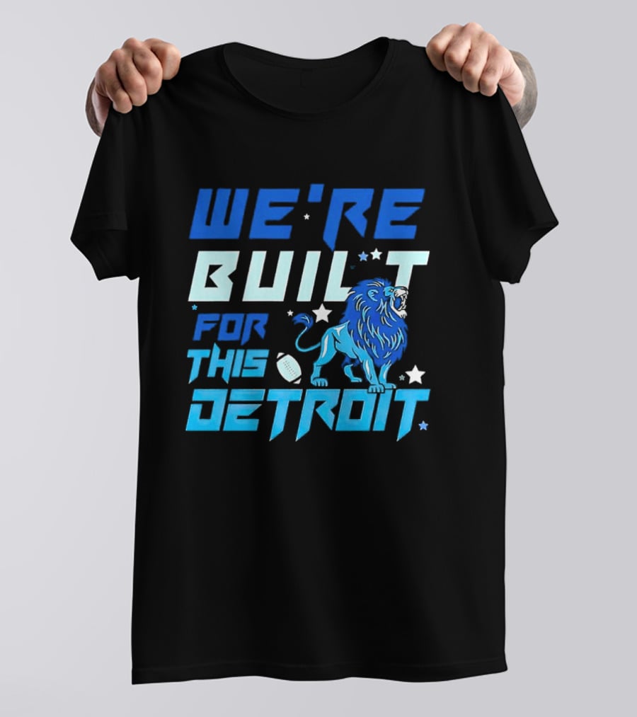 We're Built For This Detroit Lions Football Team Spirit T-Shirt