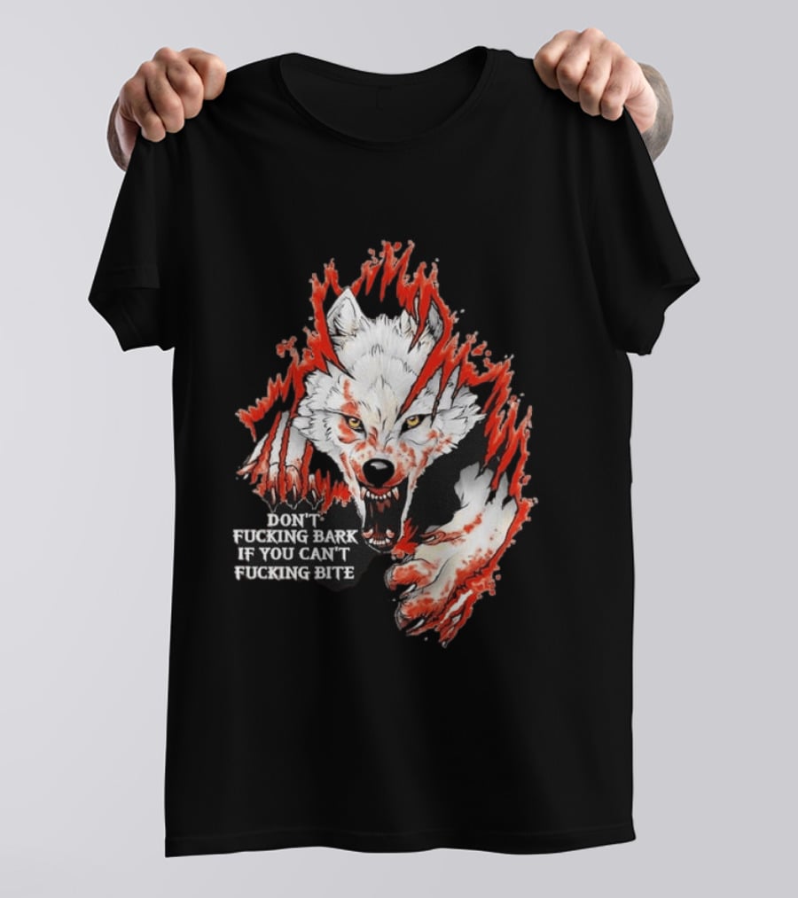 Don't Fucking Bark If You Can't Fucking Bite Fierce Wolf T-Shirt