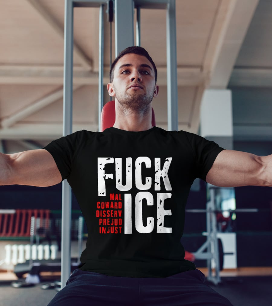 Fuck ICE Mal Coward Disserv Prejud In Just T-Shirt