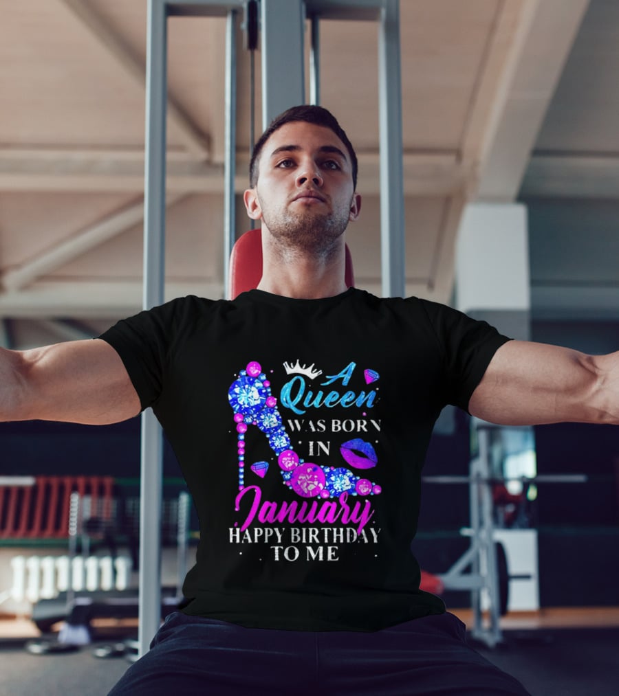 A Queen Was Born In January Happy Birthday To Me High Heel T-Shirt
