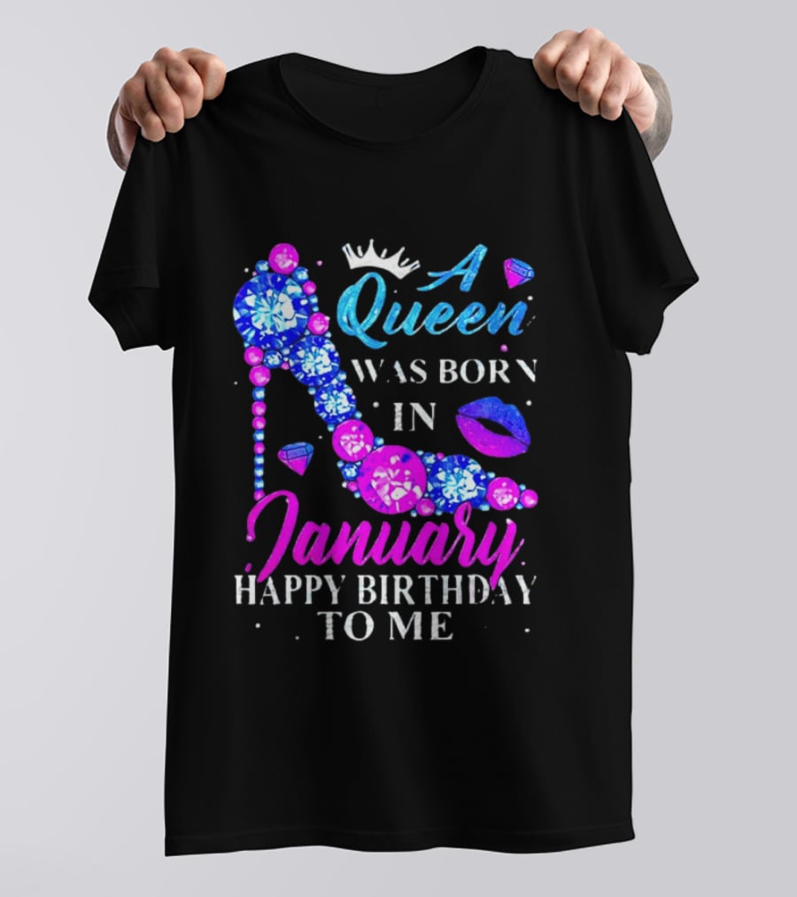 A Queen Was Born In January Happy Birthday To Me High Heel T-Shirt