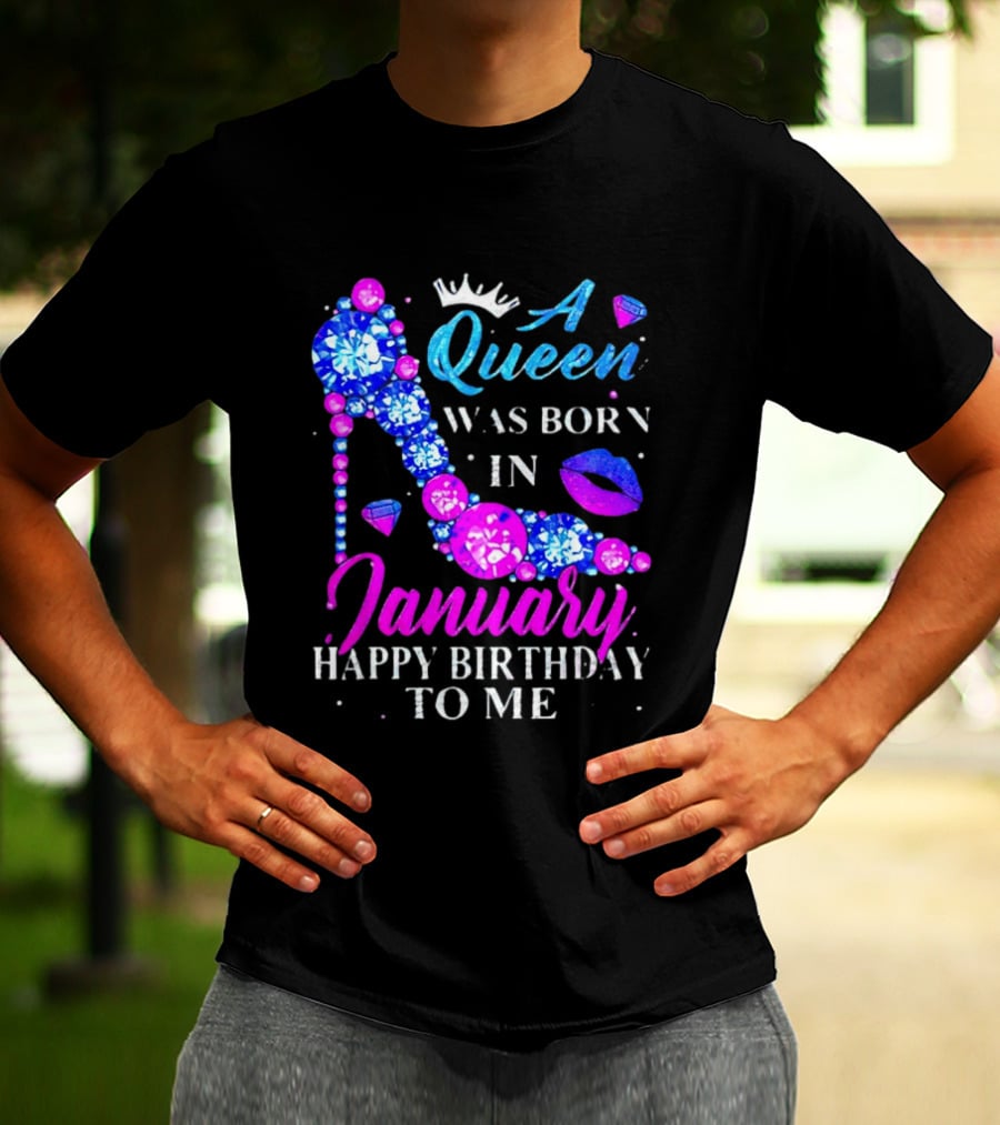 A Queen Was Born In January Happy Birthday To Me High Heel T-Shirt